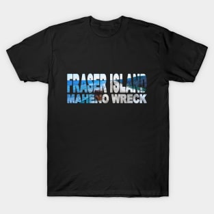 FRASER ISLAND - Meheno Wreck Queensland Australia T-Shirt